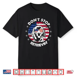 Don’T Stop Retrieving Golden Retriever 4Th Of July Shirt