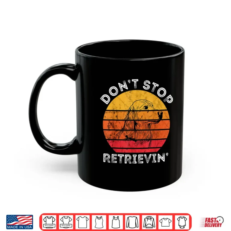 Mug Dont Stop Retrieving Golden Retriever Dog Pet Retro Sunset Shirt