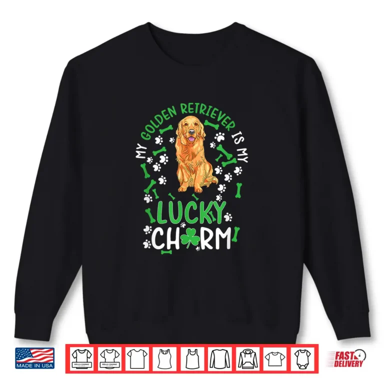 Sweatshirt My Golden Retriever is My Lucky Charm dog st Patricks day Shirt