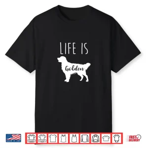 Life Is Golden Golden Retriever Shirt