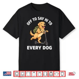 Off To Say Hi To Every Dog Golden Retriever Shirt