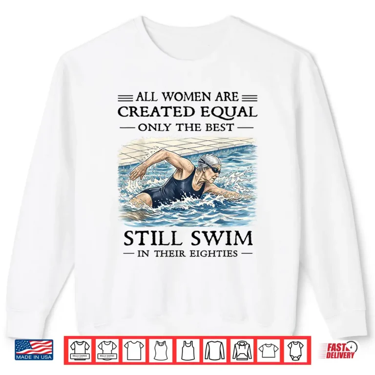 Sweatshirt All Women are Created Equal Only Best Still Swim Eighties Shirt