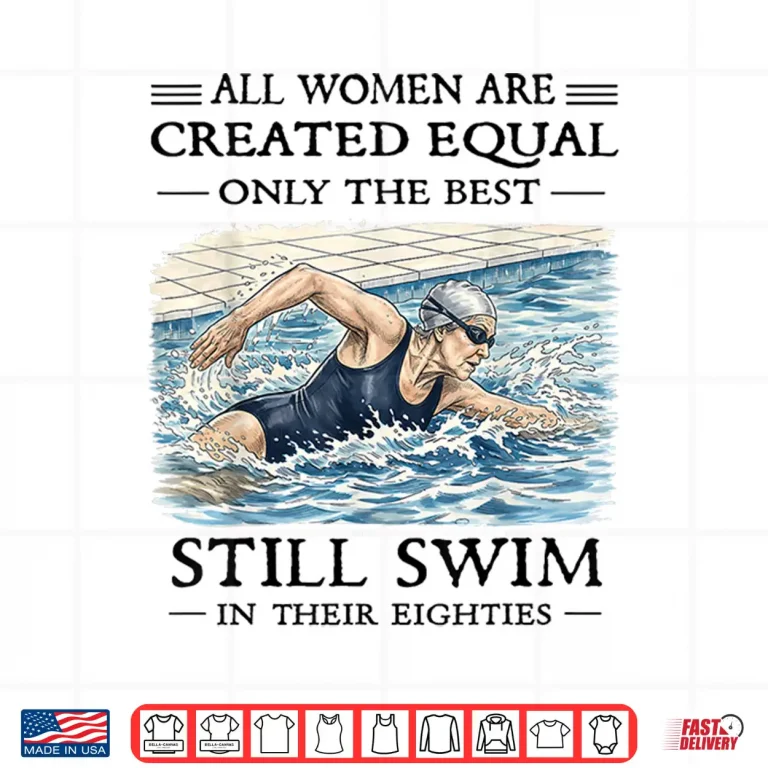 Design All Women are Created Equal Only Best Still Swim Eighties Shirt