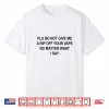 Pls Do Not Give Me A Rip Off Your Vape No Matter What I Say Shirt