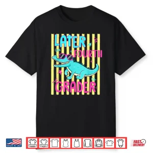 See You Later 4Th Grader Last Day School Teacher Alligator Shirt