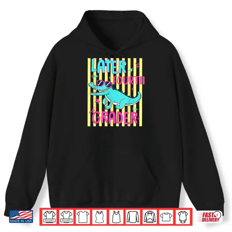 Hoodie See You Later 4th Grader Last Day School Teacher Alligator Shirt