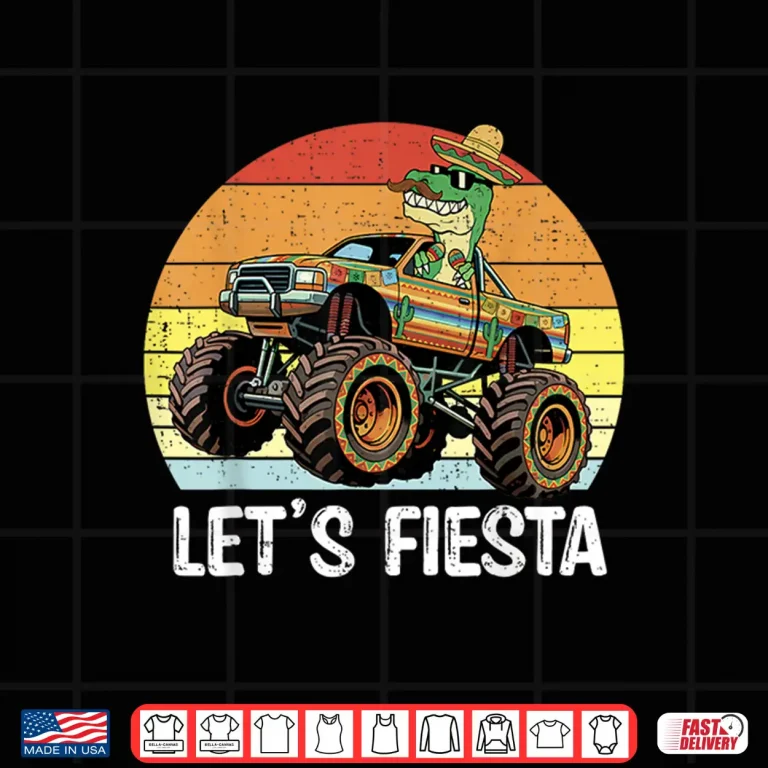 Design Lets Fiesta Mexican Dinosaur Monster Truck Cinco De Mayo Shirt
