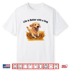 Life Is Better With A Dog Golden Retriever Dog Lovers Shirt