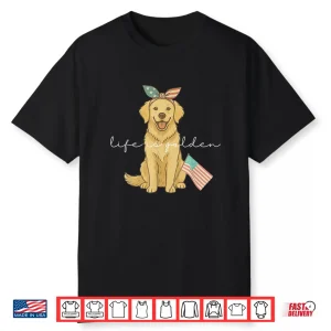Life Is Golden Fourth Of July Us Flag Shirt