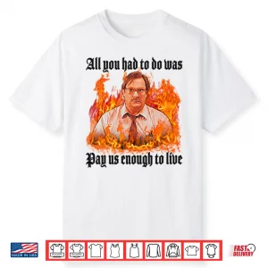 All You Had To Do Was Pay Us Enough To Live Milton Waddams Shirt