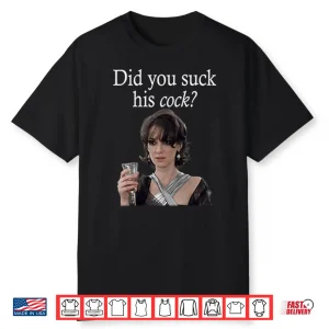 Did You Suck His Cock Beth Macintyre Shirt