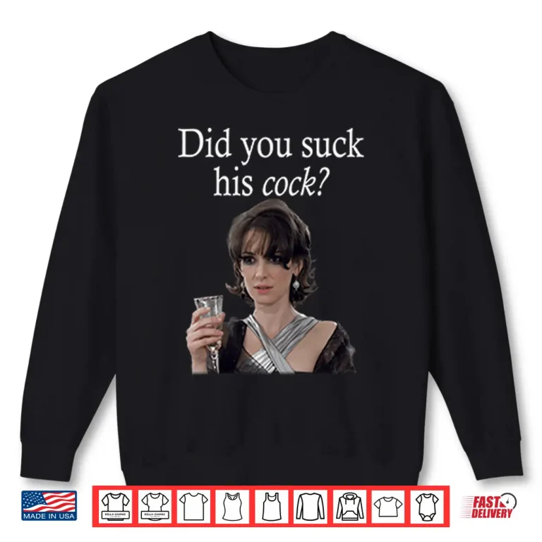 Sweatshirt Did You Suck His Cock Beth Macintyre Shirt