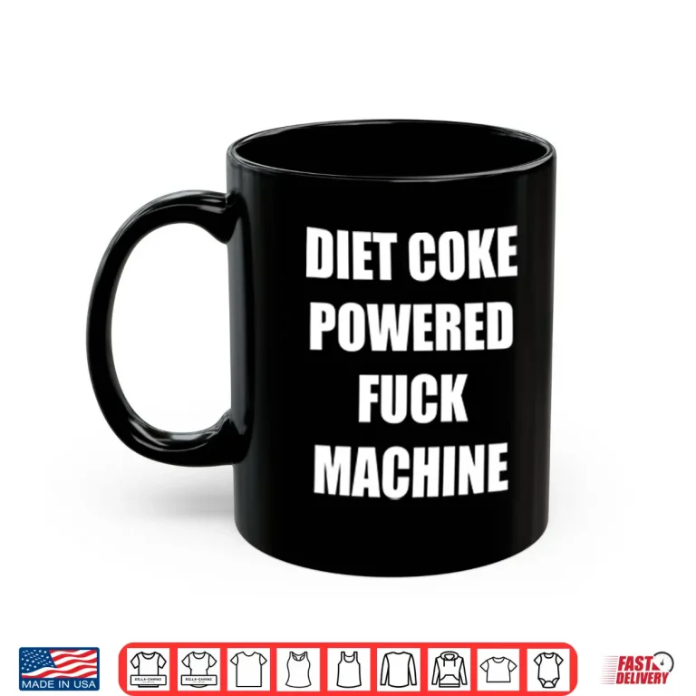 Mug Diet Coke Powered Fck Machine Shirt