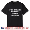 If Your Crystal Meth Dealer Has All Their Teeth They The Feds Shirt