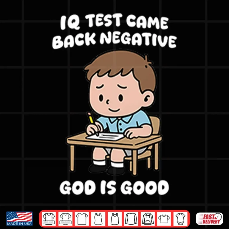 Design IQ Test Came Back Negative God Is Good Shirt