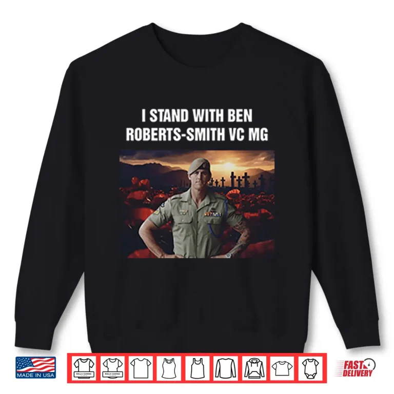 Sweatshirt I Stand With Ben Roberts Smith VC MG Shirt