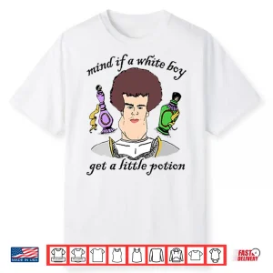 Mind If A White Boy Get A Little Potion Shirt