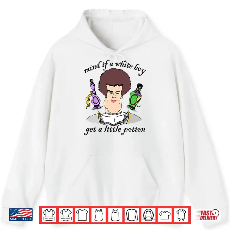 Hoodie Mind If A White Boy Get A Little Potion Shirt
