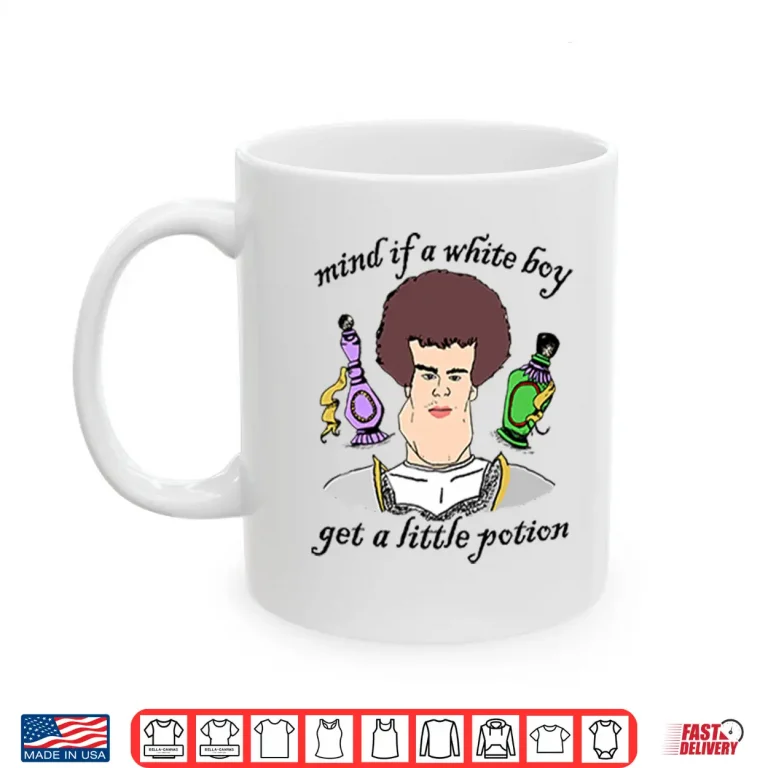 Mug Mind If A White Boy Get A Little Potion Shirt
