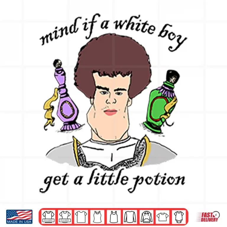 Design Mind If A White Boy Get A Little Potion Shirt