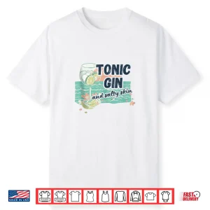 Tonic Gin And Salty Skin Beach Cocktail Design Shirt