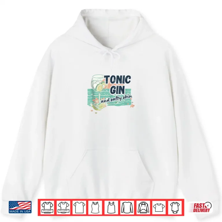 Hoodie Tonic Gin and Salty Skin Beach Cocktail Design Shirt