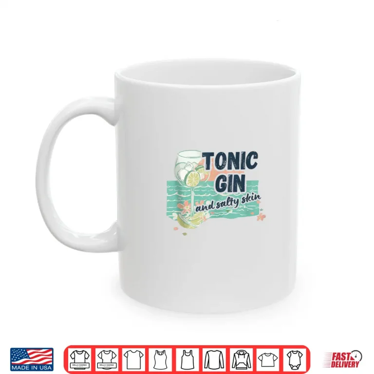 Mug Tonic Gin and Salty Skin Beach Cocktail Design Shirt