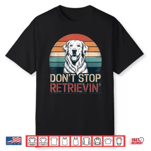 Don´T Stop Retrieving Golden Retriever Dog Retro Vintage Shirt