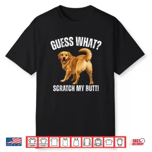Guess What Scratch My Butt Golden Retriever Funny Dog Shirt