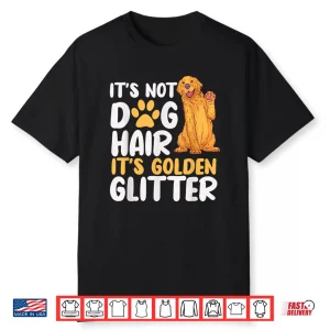 It’S Not Dog Hair It’S Golden Glitter Retriever Dog Owner Shirt
