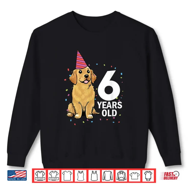 Sweatshirt Cute 6 Years Old Birthday Golden Retriever Dog 6th Party Kid Shirt