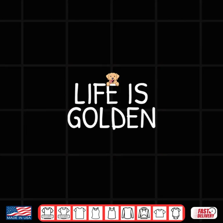 Life Is Golden Shirt 3 Design Life Is Golden Shirt