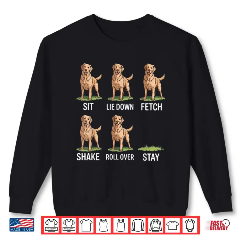 Sweatshirt Sit Lie Down Fetch Shake Roll Over Stay Golden Retriever Art Shirt