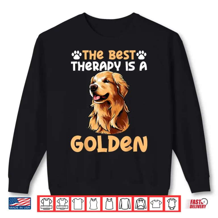 The Best Therapy Is A Golden Retriever Dog Lovers Shirt 2 Sweatshirt The Best Therapy Is A Golden Retriever Dog Lovers Shirt