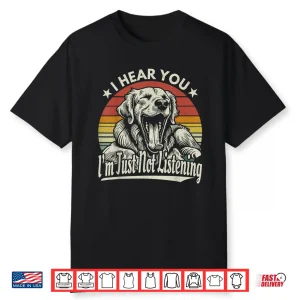 Yawn Golden Retriever I Hear You I Just Not Listening Retro Shirt