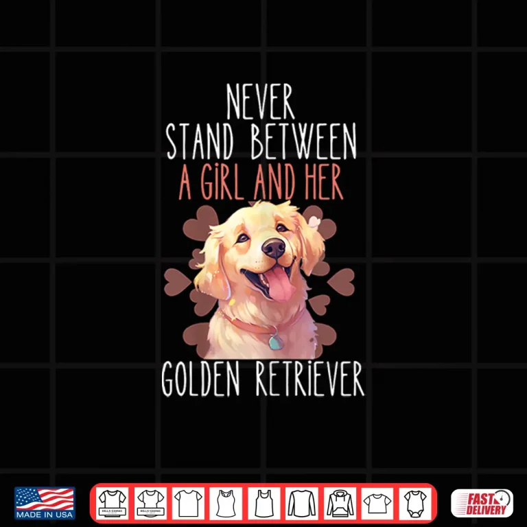 Womens Never Stand Between A Girl And Her Golden Retriever Dog Love Shirt 4 Design Womens Never Stand Between A Girl And Her Golden Retriever Dog Love Shirt