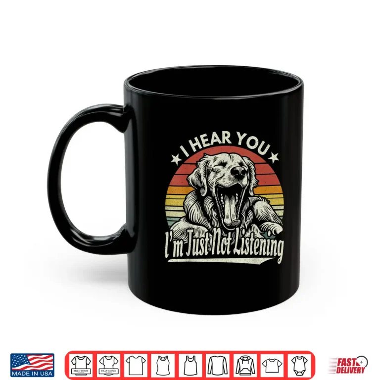 Yawn Golden Retriever I Hear You I Just Not Listening Retro Shirt 3 Mug Yawn Golden Retriever I Hear You I Just Not Listening Retro Shirt