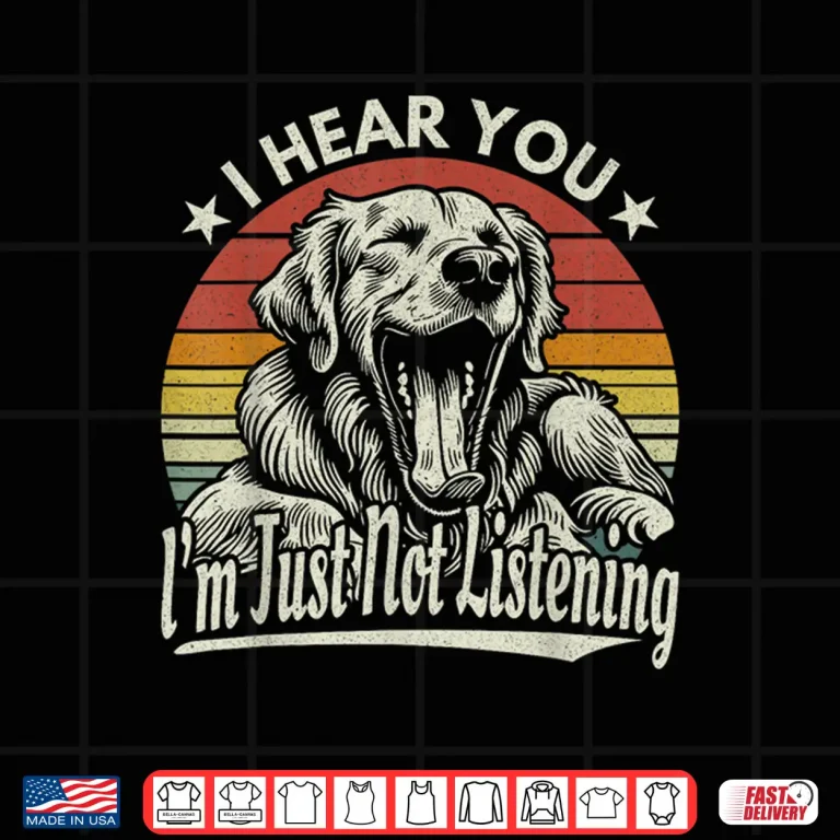 Yawn Golden Retriever I Hear You I Just Not Listening Retro Shirt 4 Design Yawn Golden Retriever I Hear You I Just Not Listening Retro Shirt