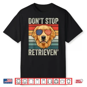 Don’T Stop Retrieving Funny Golden Retriever Owner Shirt