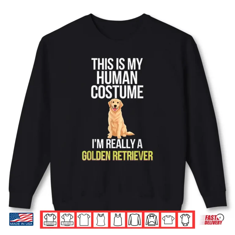 Sweatshirt Dog This Is My Human Costume Im Really A Golden Retriever Shirt