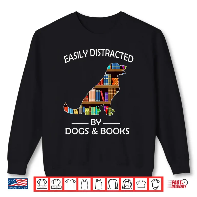 Sweatshirt Easily Distracted By Dogs Books Funny Golden Retriever Shirt