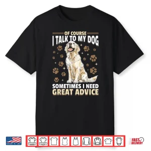 Golden Retriever Dog Breed Of Course I Talk To My Dog Shirt