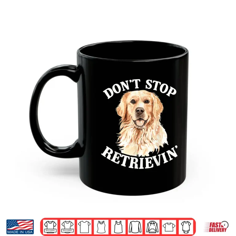 Mug Golden Retriever Dog Golden Retriever Dont Stop Retrieving Shirt