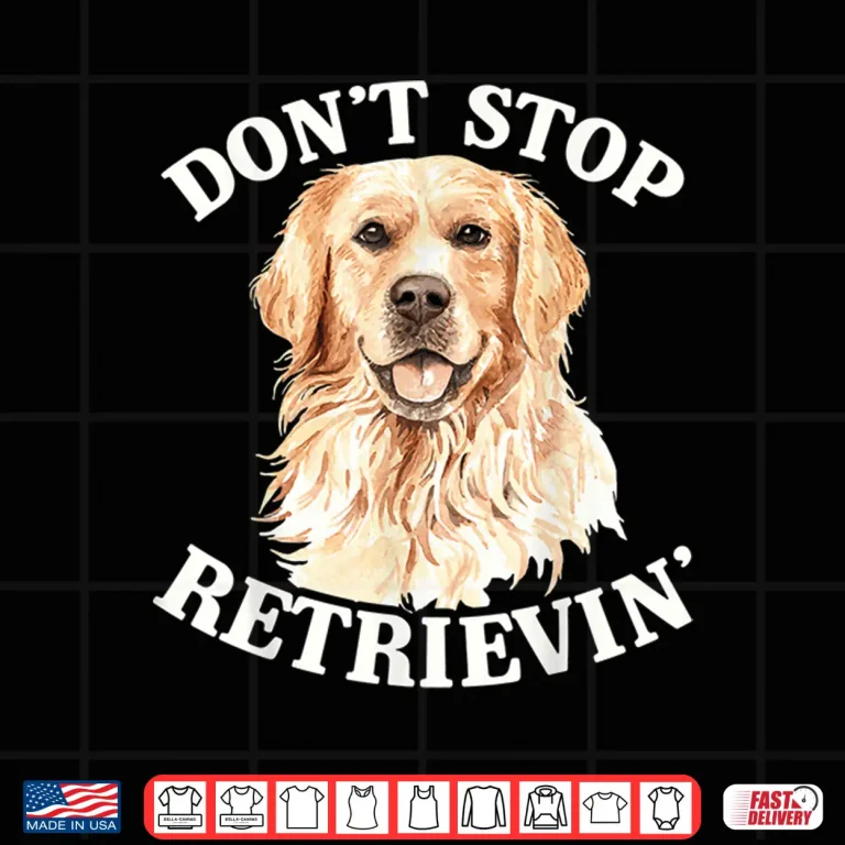 Design Golden Retriever Dog Golden Retriever Dont Stop Retrieving Shirt