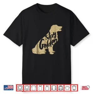 Stay Golden Retriever Designer Mens Ladies And Youth Shirt