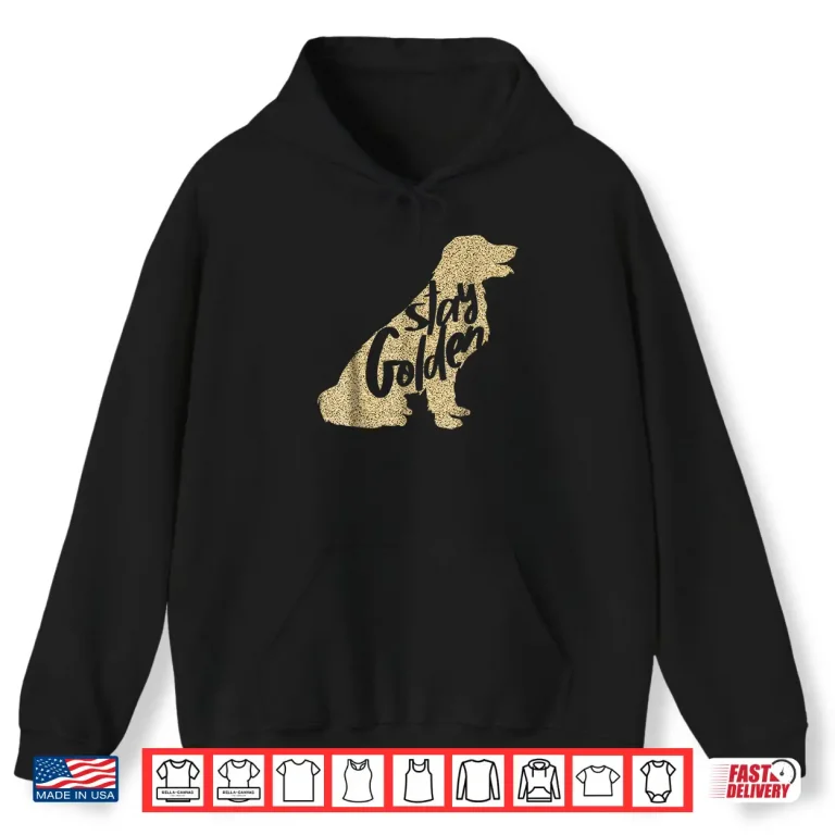 Hoodie STAY GOLDEN Retriever DESIGNER MENS LADIES AND YOUTH Shirt