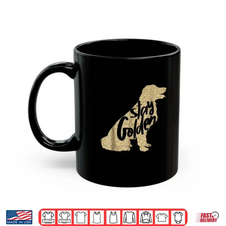 Mug STAY GOLDEN Retriever DESIGNER MENS LADIES AND YOUTH Shirt