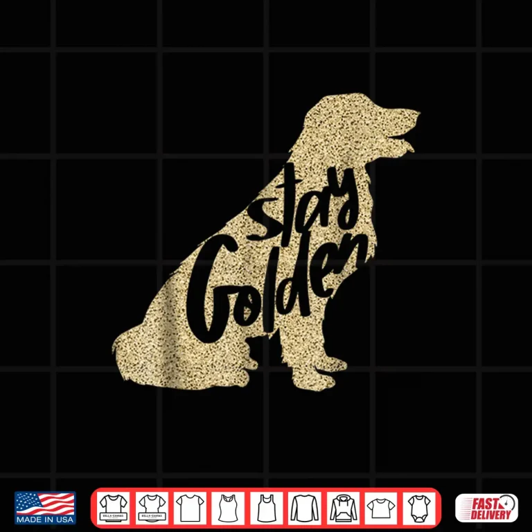 Design STAY GOLDEN Retriever DESIGNER MENS LADIES AND YOUTH Shirt