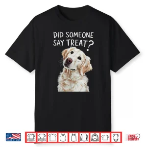 White English Cream Golden Retriever Did Someone Say Treat Shirt
