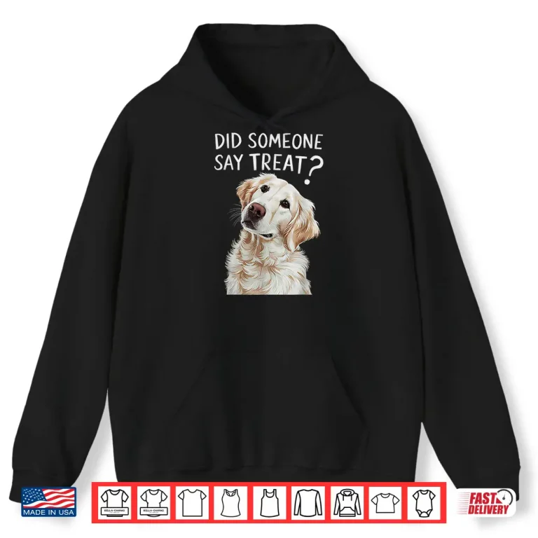 White English Cream Golden Retriever Did Someone Say Treat Shirt 1 Hoodie White English Cream Golden Retriever Did Someone Say Treat Shirt